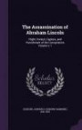 The Assassination of Abraham Lincoln: Flight, Pursuit, Capture, and Punishment of the Conspirators Volume C.1