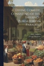 Divine Comedy, Consisting of the Inferno - Purgatorio & Paradiso; Volume 1