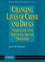 Changing Lives of Crime and Drugs: Intervening With Substance-Abusing Offenders (The Wiley Series in Offender Rehabilitation)