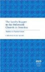 The Lord's Supper in the Reformed Church in America: Tradition in Transformation (American University Studies Series VII, Theology and Religion)