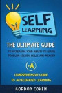 Self-Learning: The Ultimate Guide to Increasing Your Ability to Learn, Problem-Solving Skills and Memory + A Comprehensive Guide to A