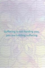 Suffering Is Not Holding You, You Are Holding Suffering: Blank Lined Notebook Journal Diary Composition Notepad 120 Pages 6x9 Paperback ( Buddha ) Lil