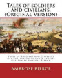 Tales of soldiers and civilians. By: Ambrose Bierce. (Original Version): Tales of Soldiers and Civilians is a collection of short stories written by A