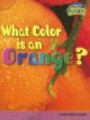 What Color Is an Orange?: Light And Color (Raintree Fusion: Physical Science)