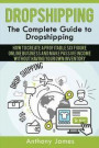 Dropshipping: The Complete Guide to Dropshipping (How to Create a Profitable Six Figure Online Business and Make Passive Income With