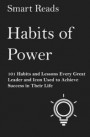 Habits of Power: 101 Habits and Lessons Every Great Leader and Icon Used to Achieve Success in Their Life