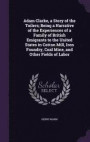 Adam Clarke, a Story of the Toilers; Being a Narrative of the Experiences of a Family of British Emigrants to the United States in Cotton Mill, Iron Foundry, Coal Mine, and Other Fields of Labor