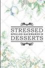 Stressed Spelled Backwards Is Desserts: Blank Recipe Journal Cooking Book Notes to Write for Women & Men, Food Cookbook Design, Special Recipes and No