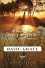 Making the Grace Connection: Living Under Grace, Vol. 1; BASIC GRACE: Basic Grace