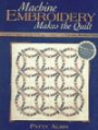 Machine Embroidery Makes the Quilt: 6 Creative Projects CD with 26 Designs Unleash Your Embroidery Machine's Potential