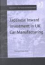 Japanese Inward Investment in UK Car Manufacturing: A Case Study in International Business - National Government Relations Within the Context of the European Union (Explorations in Asia Pacific Business Economics S.)