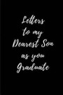 Letters to my Dearest Son as you Graduate: Blank Lined Journals (6'x9') for family Keepsakes, Gifts (Funny and Gag) for son, Father & Mother