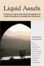 Liquid Assets : An Economic Approach for Water Management and Conflict Resolution in the Middle East and Beyond