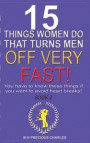 I5 Things Women Do That Turns Men Off Very Fast: BOOK 2: You Have to Know These Things if You Want to Avoid Heart Breaks!