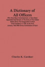 A Dictionary Of All Officers, Who Have Been Commissioned, Or Have Been Appointed And Served, In The Army Of The United States Since The Inauguration Of Their First President, In 1789, To The First