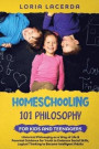 Homeschooling 101 Philosophy for Kidsand Teenagers Historical Philosophy as a Way of Life & Parental Guidance for Youth to Embrace Social Skills, Logical Thinking to Become Intelligent Adults