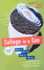 College in a Can : What's in, Who's out, Where to, Why not, and everything else you need to know about life on campus