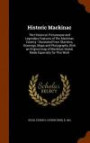 Historic Mackinac: The Historical, Picturesque and Legendary Features of The Mackinac Country : Illustrated From Sketches, Drawings, Maps and ... Island, Made Especially for This Work