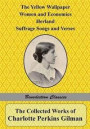 The Collected Works of Charlotte Perkins Gilman: The Yellow Wallpaper, Women and Economics, Herland, Suffrage Songs and Verses, and Why I Wrote 'The Yellow Wallpaper'