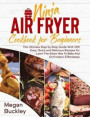 Ninja Air Fryer Cookbook for Beginners: The Ultimate Step by Step Guide With 200 Easy, Quick and Delicious Recipes for Learn The Smart Way To Bake And