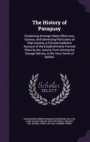 The History of Paraguay: Containing Amongst Many Other new, Curious, and Interesting Particulars of That Country, a Full and Authentic Account of the Savage Natives, in the Very Centre of Barbari