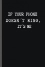 If Your Phone Doesn¿t Ring. It¿s Me: 6' X 9' Funny Lined Notebook 120 Pgs. Perfect Gift. Notepad, Bullet Journal, Diary, Recipes Book, ¿to Do¿ Daily N