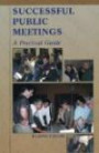 Successful Public Meetings, 2nd edition: A Practical Guide