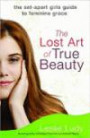 The Lost Art of True Beauty: The Set-Apart Girl's Guide to Feminine Grace