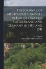 The Journal of Montaigne's Travels in Italy by way of Switzerland and Germany in 1580 and 1581