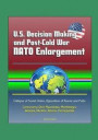 U.S. Decision Making and Post-Cold War NATO Enlargement - Collapse of Soviet Union, Opposition of Russia and Putin, Controversy Over Macedonia, Monten