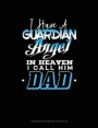 I Have a Guardian Angel in Heaven I Call Him Dad: Composition Notebook: Wide Ruled