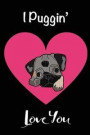 I Puggin' Love You: Funny Novelty Gift for Pug Lovers Unique Valentines Day Gift for Him or Her Blank Lined Travel Journal to Write in Sma