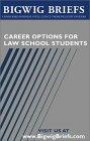 Career Options for Law School Students: Leading Partners From the World's Top Firms Provide a Glimpse Into the Real World Life in Various Practice Areas ... Success as Lawyer (Bigwig Briefs)