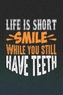 Life Is Short Smile While You Still Have Teeth: 120 Page Blank Wide Ruled with Line for Date Notebooks and Journals (Funny Quotes Edition)