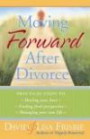 Moving Forward After Divorce: Practical Steps to Healing Your Hurts, Finding Fress Perspective, Managing Your New Life