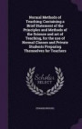 Normal Methods of Teaching; Containing a Brief Statement of the Principles and Methods of the Science and Art of Teaching, for the Use of Normal Classes and Private Students Preparing Themselves for