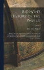 Ridpath's History of the World; Being an Account of the Principal Events in the Career of the Human Race From the Beginnings of Civilization to the Present Time, Comprising the Development of Social
