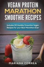 VEGAN PROTEIN MARATHON SMOOTHIE Recipes: Includes 50 Healthy Smoothie Vegan Recipes for your Best Marathon ever