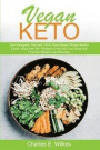 Vegan Keto: Start Ketogenic Diet with 100% Plant-Based Whole Healthy Foods. More than 60+ Recipes to Nourish Your Mind and Promote