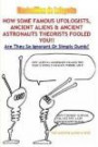 How Some Famous Ufologists, Ancient Aliens & Ancient Astronauts Theorists Fooled You