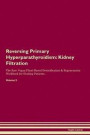 Reversing Primary Hyperparathyroidism: Kidney Filtration The Raw Vegan Plant-Based Detoxification & Regeneration Workbook for Healing Patients.Volume