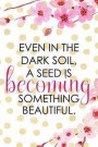 Even In The Dark Soil, A Seed Is Becoming Something Beautiful.: Blank Lined Notebook ( Cherry Blossom ) 4