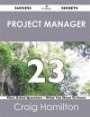 Project Manager 23 Success Secrets - 23 Most Asked Questions on Project Manager - What You Need to Know