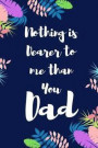 Nothing is Dearer to me than You Dad: Blank Lined 6x9 Daddy Journal / Notebook - A Perfect Birthday, Wedding Anniversary, Mother's Day, Father's Day