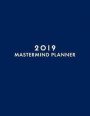2019 MasterMind Planner: 12 Month Business Planner for Goals, January - December Weekly and Monthly + Plan Your Daily Workload & Achieve Your G