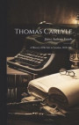 Thomas Carlyle: A History of His Life in London, 1834-1881