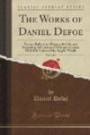 The Works of Daniel Defoe, Vol. 3 of 3: Serious Reflections During the Life and Surprising Adventures of Robinson Crusoe With His Vision of the Angelic World (Classic Reprint)