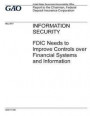 Information security, FDIC needs to improve controls over financial systems and information: report to the Chairman, Federal Deposit Insurance Corpora
