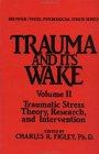 Trauma and Its Wake: Traumatic Stress Theory, Research and Intervention (Psychosocial Stress Series, No 8)