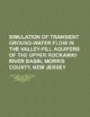 Simulation of Transient Ground-Water Flow in the Valley-Fill Aquifers of the Upper Rockaway River Basin, Morris County, New Jersey